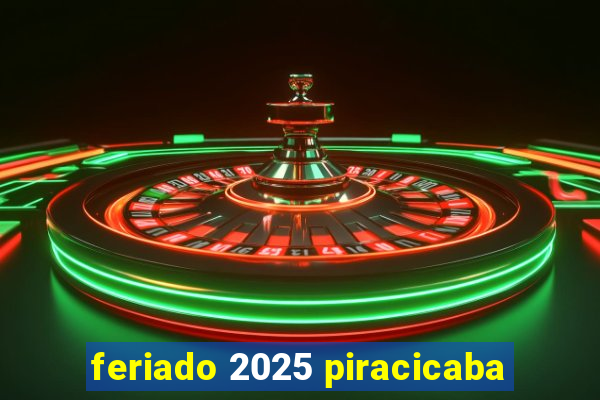 feriado 2025 piracicaba